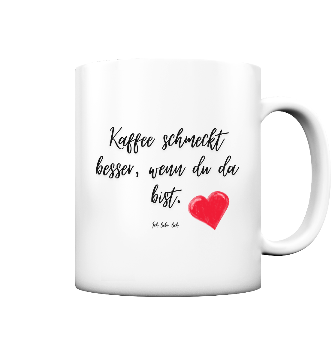 Kaffee schmeckt besser wenn du da bist